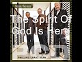 The Spirit Of God Is Here