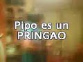 La canción de Pipo el pringao