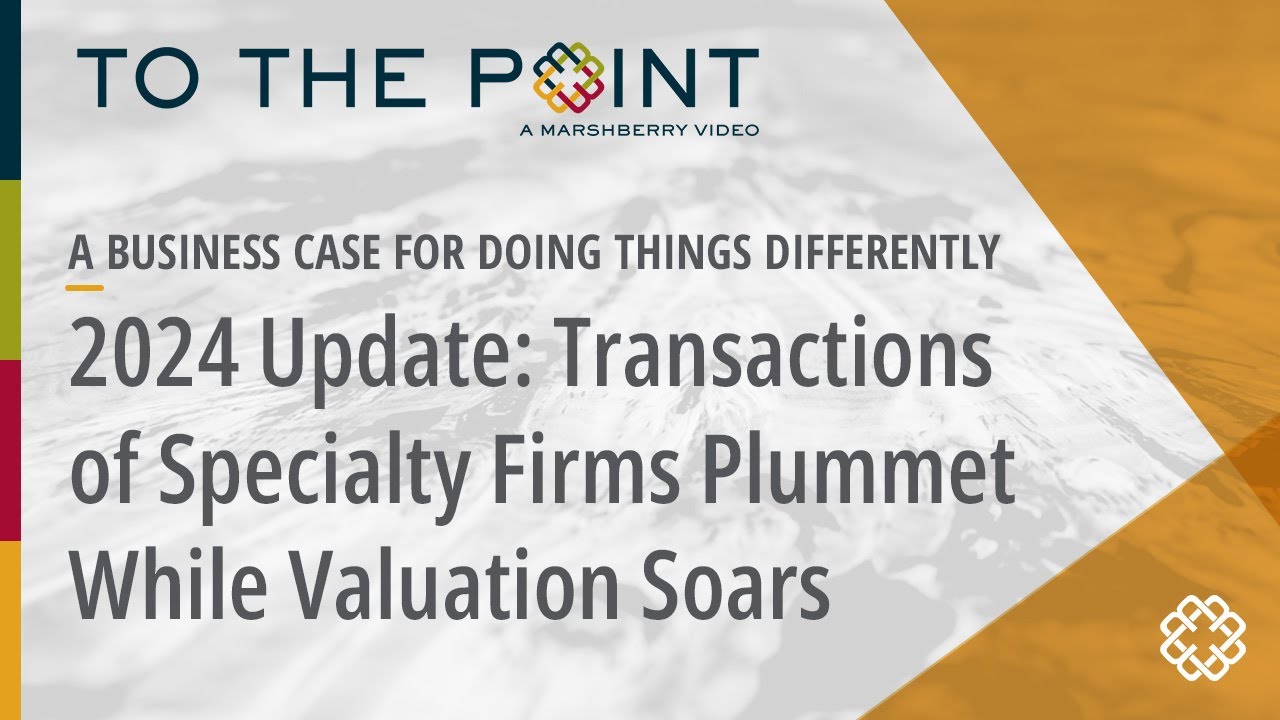 Thumbnail for 2024 Update: Transactions of Specialty Firms Plummet While Valuation Soars video