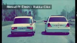 Mesud ft Elmin Feyaz   Rakka Ciko
