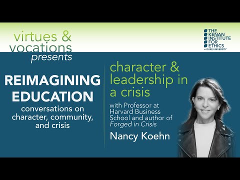 Reimagining Education: Character & Leadership in a Crisis with Nancy Koehn