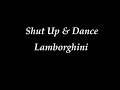 Shut Up & Dance - Lamborghini