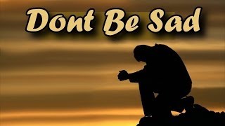 Don't Be Sad ᴴᴰ - This Life Is Temporary - Powerful Reminder