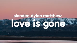 SLANDER - Love is Gone (Lyrics) feat Dylan Matthew