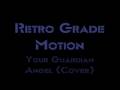 Retro Grade Motion- Your Guardian angel(cover)