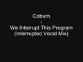 Coburn - We Interrupt This Program (Interrupted Vocal Mix)