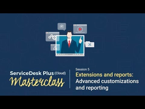 ServiceDesk Plus (Cloud) Masterclass - Extensions and reports