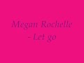 Megan Rochelle - Let Go