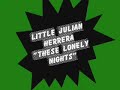 Little Julian Herrera - These lonely nights
