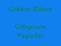 Gökhan Birben - Gidiyorum Yayladan Gökhan Birben - Gidiyorum Yayladan