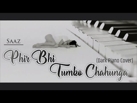 Saaz- Phir Bhi Tumko Chahunga(Dark Piano Remake)