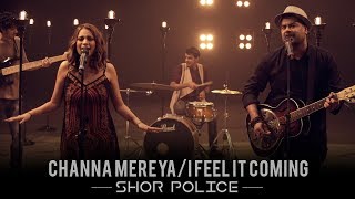 Channa Mereya - I Feel It Coming  Shor Police  Cli