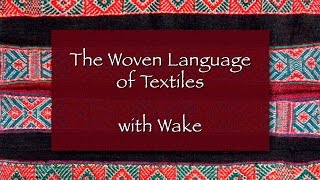 The Woven Language of Textiles with Wake