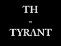 TH vs Tyrant