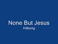 none but jesus  daniel choo  hillsong