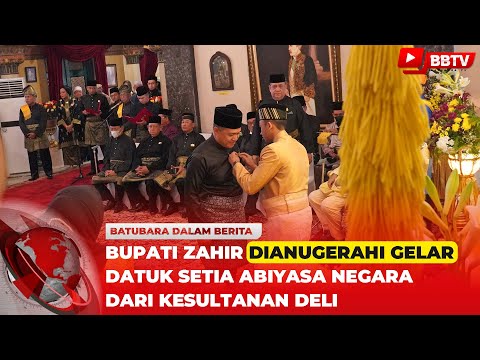 BUPATI ZAHIR DIANUGERAHI GELAR DATUK SETIA ABIYASA NEGARA DARI KESULTANAN DELI