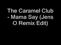 The Caramel Club - Mama Say (Jens O Remix Edit)