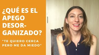 Te quiero cerca, pero tengo miedo. Apego desorganizado