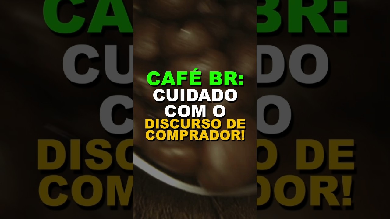 CAFÉ BR: CUIDADO COM O DISCURSO DE COMPRADOR!