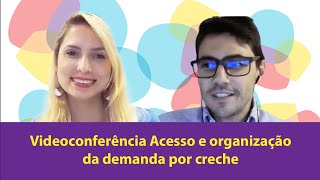 Videoconferência Acesso e organização da demanda por creche