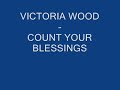 VICTORIA WOOD - COUNT YOUR BLESSINGS