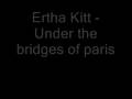 videos de Ertha Kitt - Under the bridges of Paris