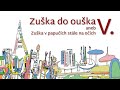 Zuška do ouška | aneb Zuška v papučích stále na očích V.