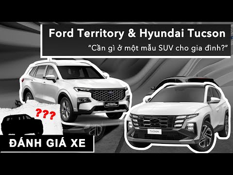 Ford Territory & Hyundai Tucson: Cần gì ở một mẫu SUV cho gia đình? |XEHAY.VN|