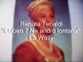 Renata Tebaldi "Ebben ? Ne andrò lontana" La Wally
