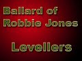 Ballard of Robbie Jones by: The Levellers