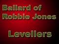 Ballard of Robbie Jones by: The Levellers