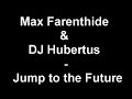 Max Farenthide & DJ Hubertus - Jump to the Future Max Farenthide & DJ Hubertus - Jump to the Future