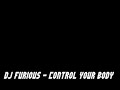Dj Furious - Control your body Dj Furious - Control your body