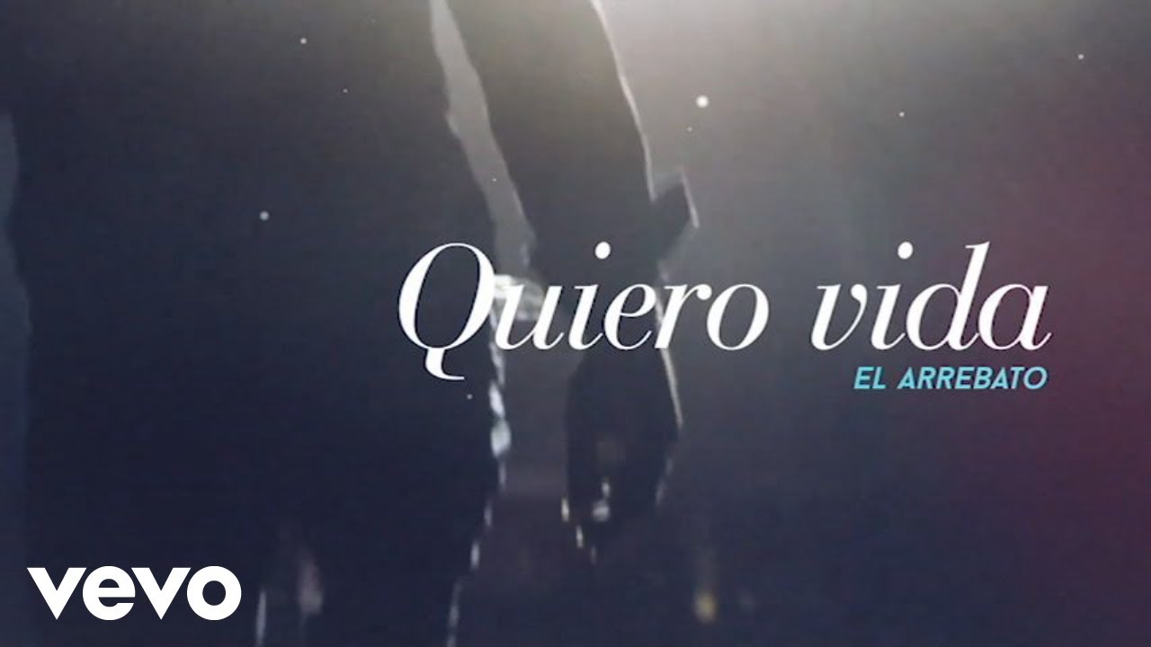 El Arrebato - Quiero Vida (Lyric Video)