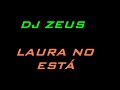 DJ Zeus - Laura No Esta (Nek Remix) DJ Zeus - Laura No Esta (Nek Remix)