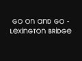 Go On And Go - Lexington Bridge Go On And Go - Lexington Bridge