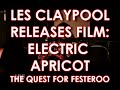 LES CLAYPOOL APRICOT FESTEROO MOVIE A KICK IN THE TESTICLES