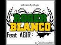 Roger Blanco feat. AGIR - I Just Wanna Fly With You Manele-Gratis.net