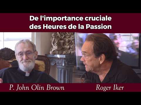 P. John Olin Brown & Roger Iker - Importance Cruciale des Heures de la Passion