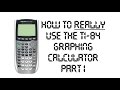 How to REALLY Use The TI-84 Graphing Calculator - Part 1