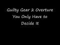 Guilty Gear 2 Overture You Only Have to Decide It