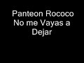Panteon Rococo No me Vayas a Dejar