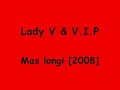 Lady V & V.I.P - Mas Longi