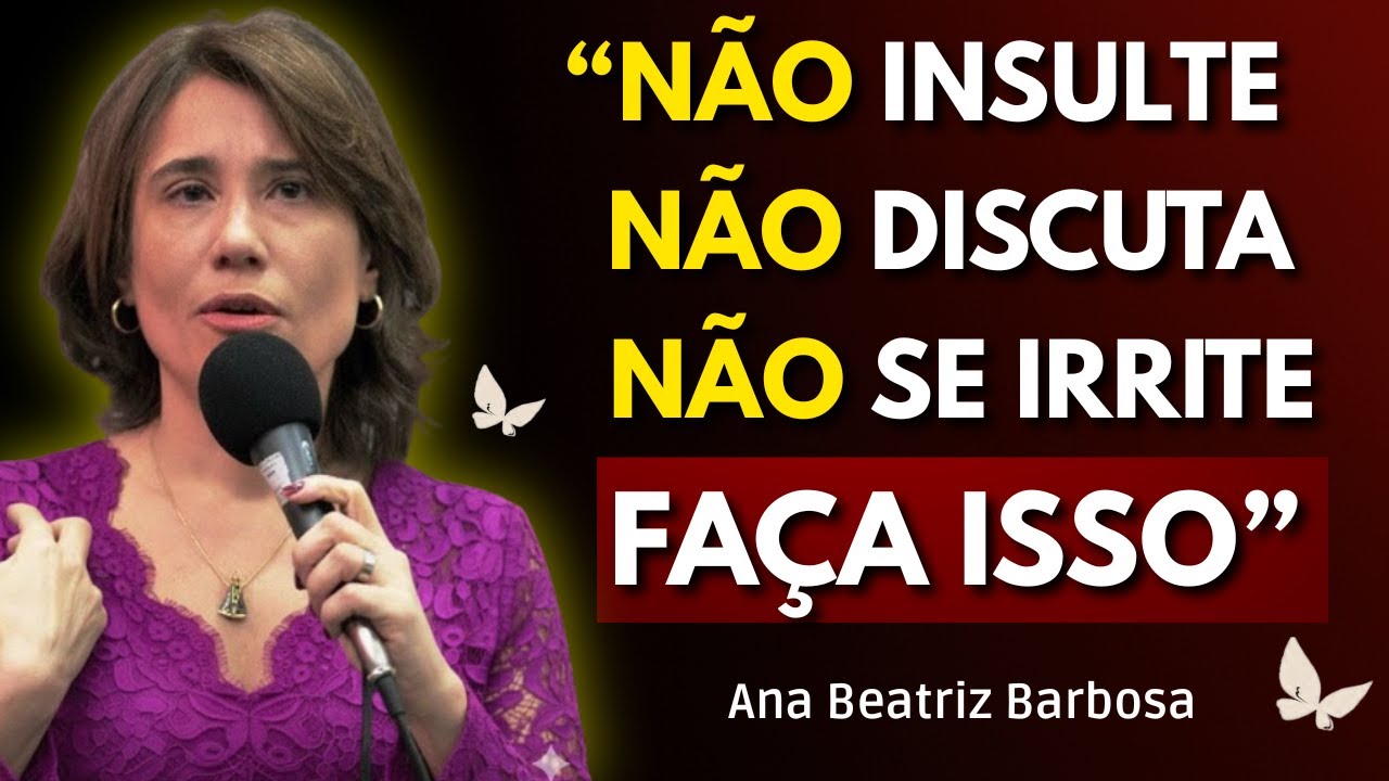 10 LIÇÕES PARA NUNCA MAIS SE IRRITAR COM NINGUÉM | Ana Beatriz Barbosa