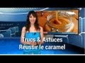 Trucs et astuces - Réussir le caramel Trucs et astuces - Réussir le caramel