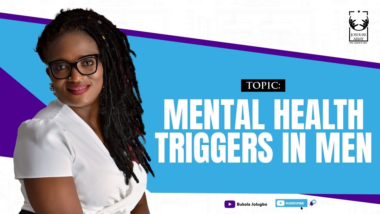 MENTAL HEALTH TRIGGERS IN MEN | Bukola Jolugbo (Kiki)