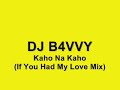 DJ B4VVY - Kaho Na Kaho (If You Had My Love Mix)