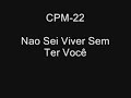 CPM-22 Nao Sei Viver Sem Ter Voc�