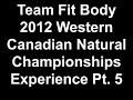 http://kly.so/2E8 .Team Fit Body 2012 Western Canadian Natural Championships Experience Pt. 5.mp4