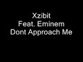 Xzibit Feat.Eminem Dont Approach me! Xzibit Feat.Eminem Dont Approach me!